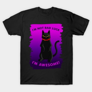 I'm Not Bad Luck, I'm Awesome!! T-Shirt